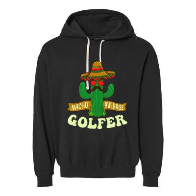 Nacho Average Golfer Golfing Lover Golf Tournament Hobby Garment-Dyed Fleece Hoodie