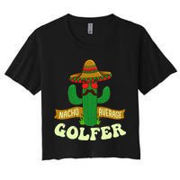 Nacho Average Golfer Golfing Lover Golf Tournament Hobby Women's Crop Top Tee