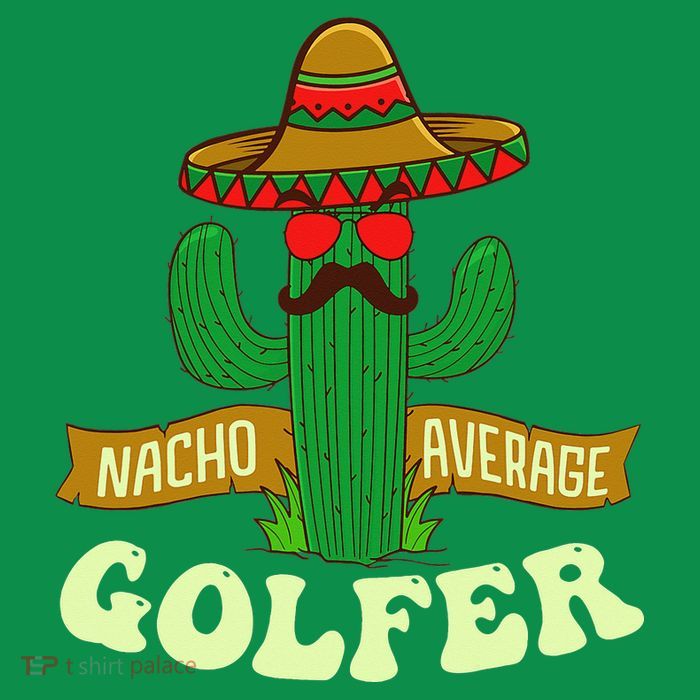 Nacho Average Golfer Golfing Lover Golf Tournament Hobby T-Shirt