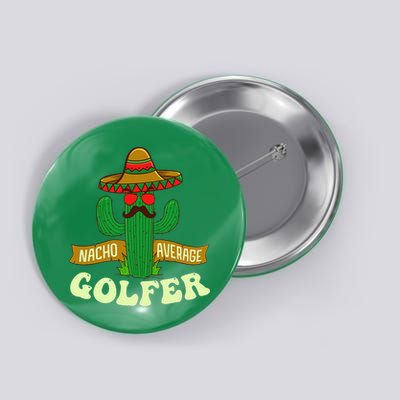 Nacho Average Golfer Golfing Lover Golf Tournament Hobby Button