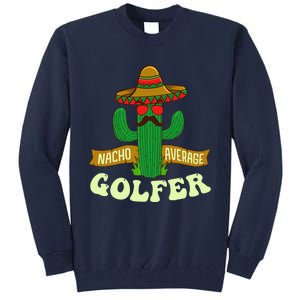 Nacho Average Golfer Golfing Lover Golf Tournament Hobby Tall Sweatshirt