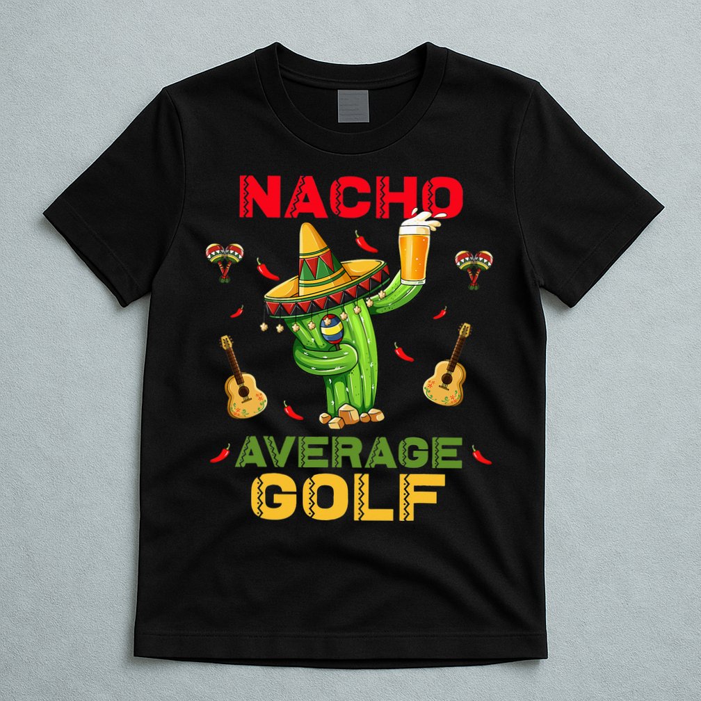 Nacho Average Golf Cinco De Mayo Mexican Fiesta Party T-Shirt