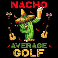 Nacho Average Golf Cinco De Mayo Mexican Fiesta Party T-Shirt