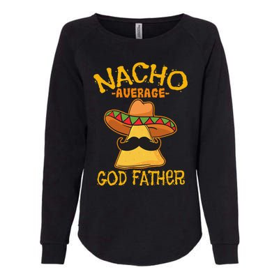 Nacho Average God Father Godparent Cinco De Mayo Fiesta Womens California Wash Sweatshirt