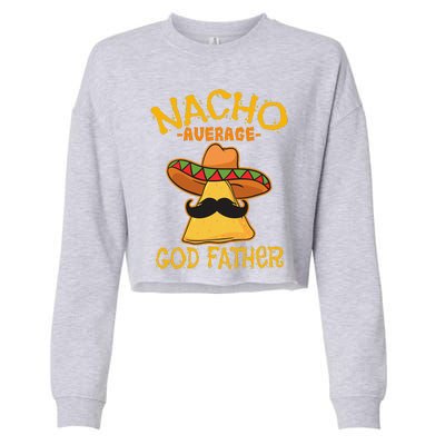 Nacho Average God Father Godparent Cinco De Mayo Fiesta Cropped Pullover Crew