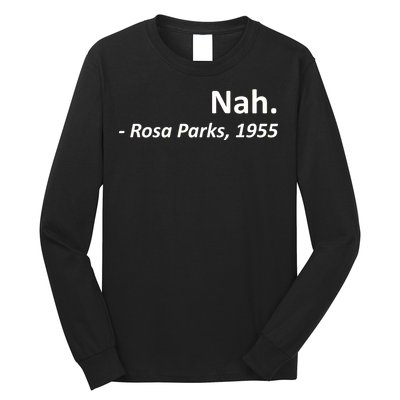 Nah. Rosa Parks, 1955 Quotation Long Sleeve Shirt