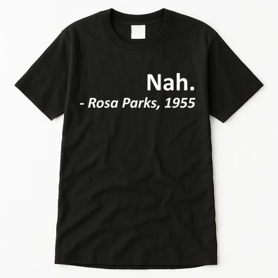 Nah. Rosa Parks, 1955 Quotation Tall T-Shirt
