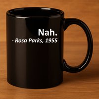 Nah. Rosa Parks, 1955 Quotation 11oz C Handle Ceramic Mug