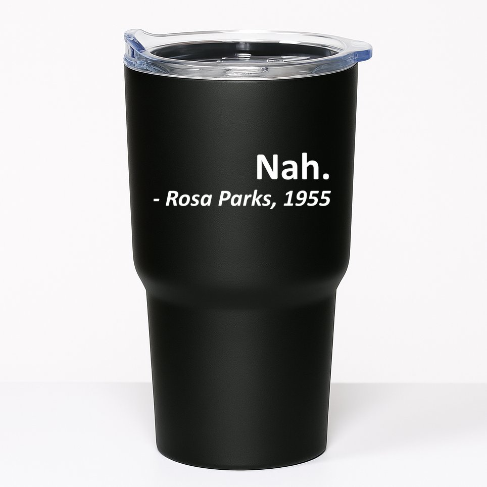 Nah. Rosa Parks, 1955 Quotation Tumbler