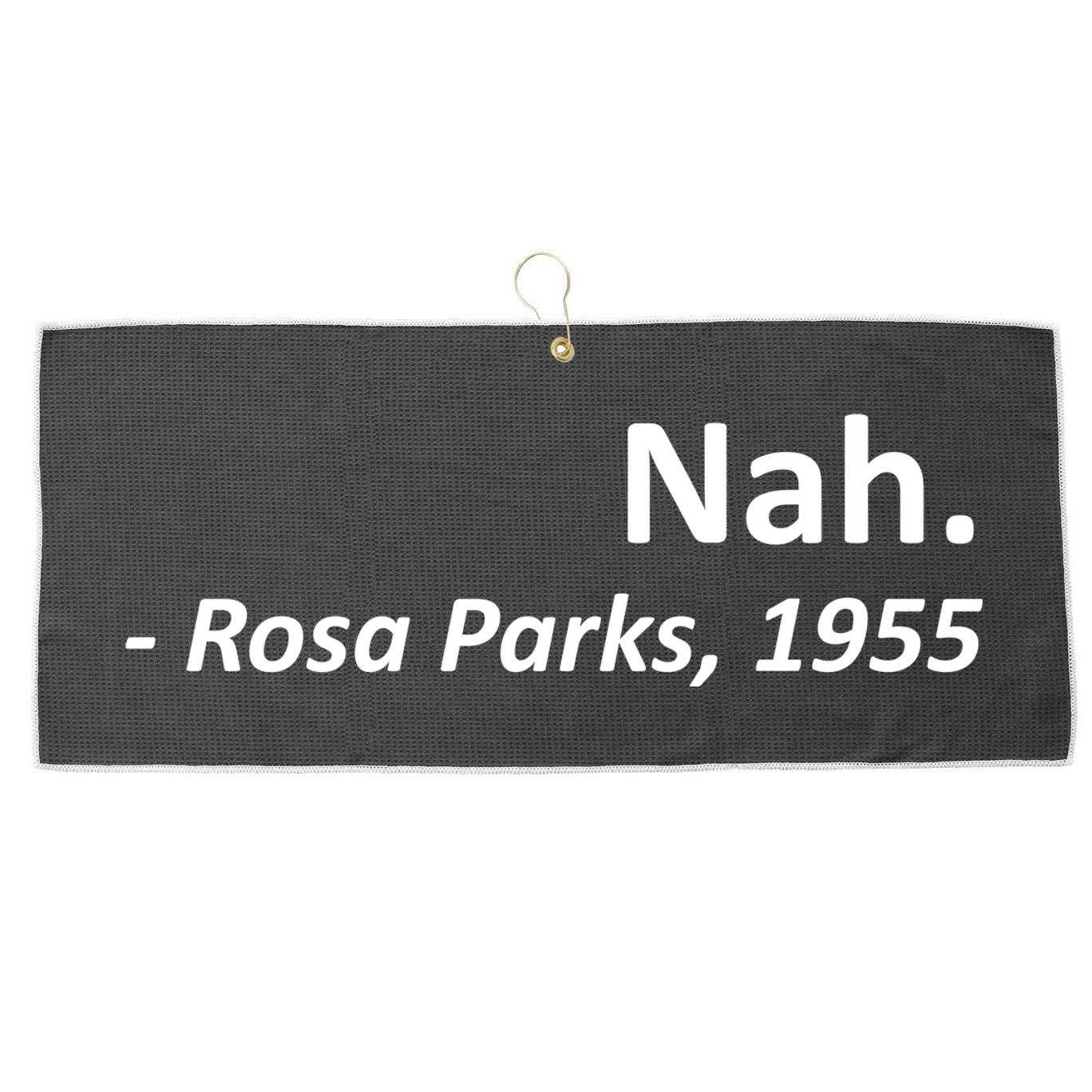 Nah. Rosa Parks, 1955 Quotation Large Microfiber Waffle Golf Towel
