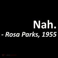 Nah. Rosa Parks, 1955 Quotation Kids T-Shirt