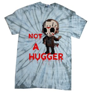 Not A Hugger Funny Jason Friday The 13th Funny Hugger Tie-Dye T-Shirt