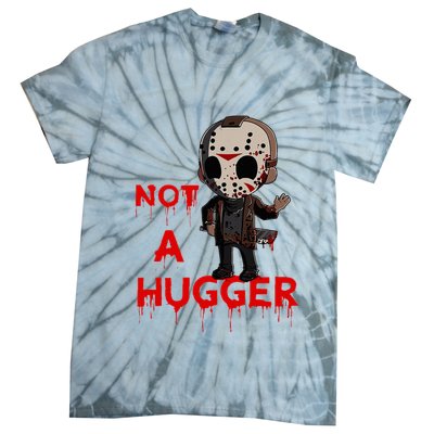 Not A Hugger Funny Jason Friday The 13th Funny Hugger Tie-Dye T-Shirt