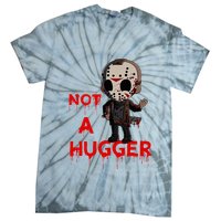 Not A Hugger Funny Jason Friday The 13th Funny Hugger Tie-Dye T-Shirt