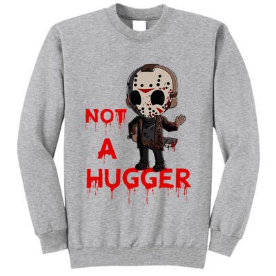 Not A Hugger Funny Jason Friday The 13th Funny Hugger Tall Sweatshirt