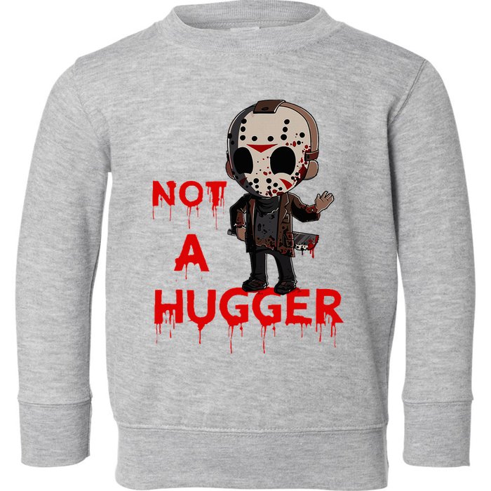 Not A Hugger Funny Jason Friday The 13th Funny Hugger Toddler Sweatshirt