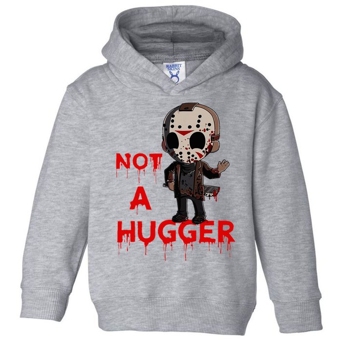 Not A Hugger Funny Jason Friday The 13th Funny Hugger Toddler Hoodie