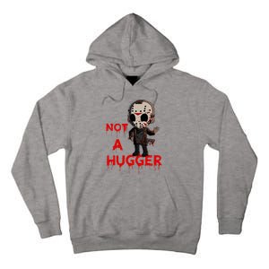 Not A Hugger Funny Jason Friday The 13th Funny Hugger Tall Hoodie