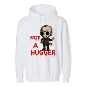 Not A Hugger Funny Jason Friday The 13th Funny Hugger Garment-Dyed Fleece Hoodie