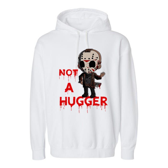 Not A Hugger Funny Jason Friday The 13th Funny Hugger Garment-Dyed Fleece Hoodie