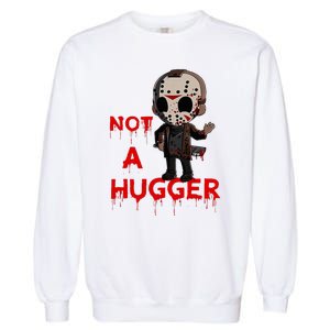 Not A Hugger Funny Jason Friday The 13th Funny Hugger Garment-Dyed Sweatshirt