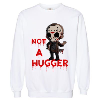 Not A Hugger Funny Jason Friday The 13th Funny Hugger Garment-Dyed Sweatshirt