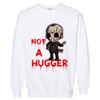 Not A Hugger Funny Jason Friday The 13th Funny Hugger Garment-Dyed Sweatshirt