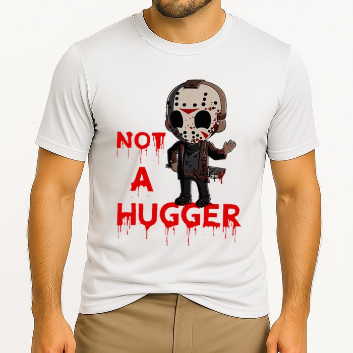 Not A Hugger Funny Jason Friday The 13th Funny Hugger Performance Shirt
