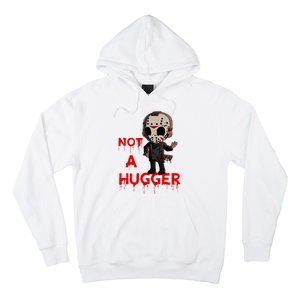 Not A Hugger Funny Jason Friday The 13th Funny Hugger Hoodie