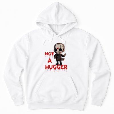 Not A Hugger Funny Jason Friday The 13th Funny Hugger Hoodie