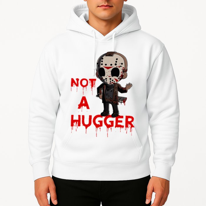 Not A Hugger Funny Jason Friday The 13th Funny Hugger Hoodie