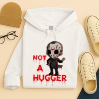 Not A Hugger Funny Jason Friday The 13th Funny Hugger Hoodie