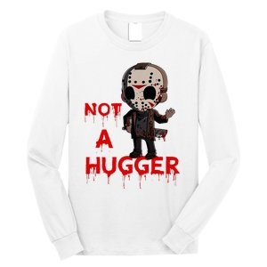 Not A Hugger Funny Jason Friday The 13th Funny Hugger Long Sleeve Shirt