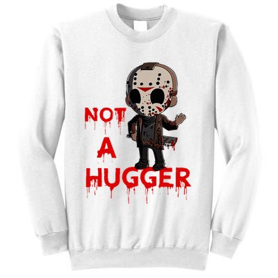 Not A Hugger Funny Jason Friday The 13th Funny Hugger Sweatshirt