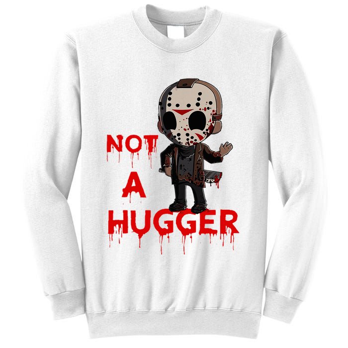 Not A Hugger Funny Jason Friday The 13th Funny Hugger Sweatshirt