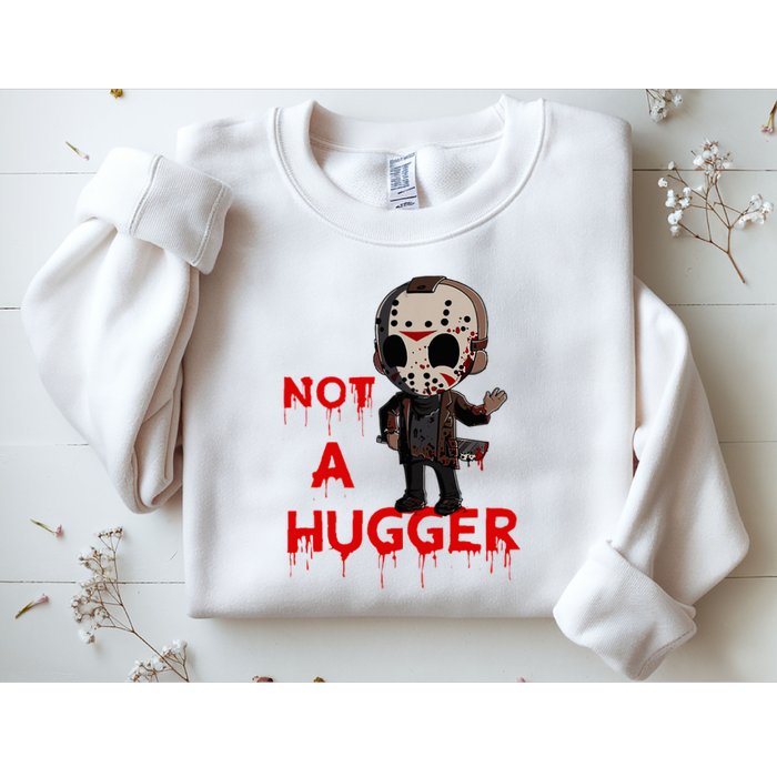Not A Hugger Funny Jason Friday The 13th Funny Hugger Sweatshirt