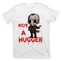 Not A Hugger Funny Jason Friday The 13th Funny Hugger T-Shirt