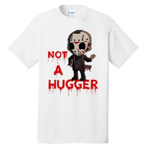 Not A Hugger Funny Jason Friday The 13th Funny Hugger Tall T-Shirt