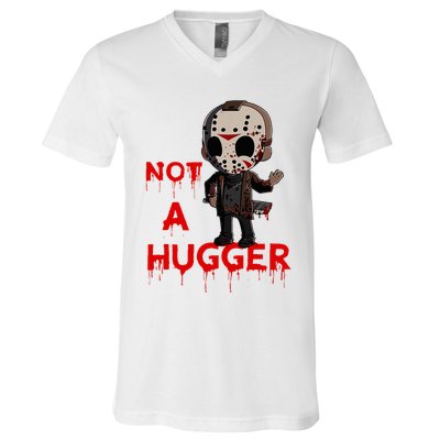 Not A Hugger Funny Jason Friday The 13th Funny Hugger V-Neck T-Shirt