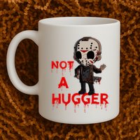 Not A Hugger Funny Jason Friday The 13th Funny Hugger Mug