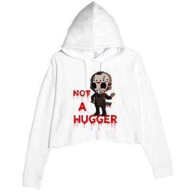 Not A Hugger Funny Jason Friday The 13th Funny Hugger Crop Fleece Hoodie