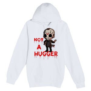 Not A Hugger Funny Jason Friday The 13th Funny Hugger Premium Pullover Hoodie