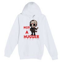 Not A Hugger Funny Jason Friday The 13th Funny Hugger Premium Pullover Hoodie