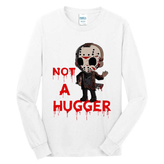 Not A Hugger Funny Jason Friday The 13th Funny Hugger Tall Long Sleeve T-Shirt