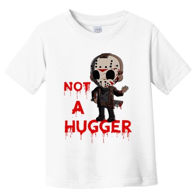 Not A Hugger Funny Jason Friday The 13th Funny Hugger Toddler T-Shirt