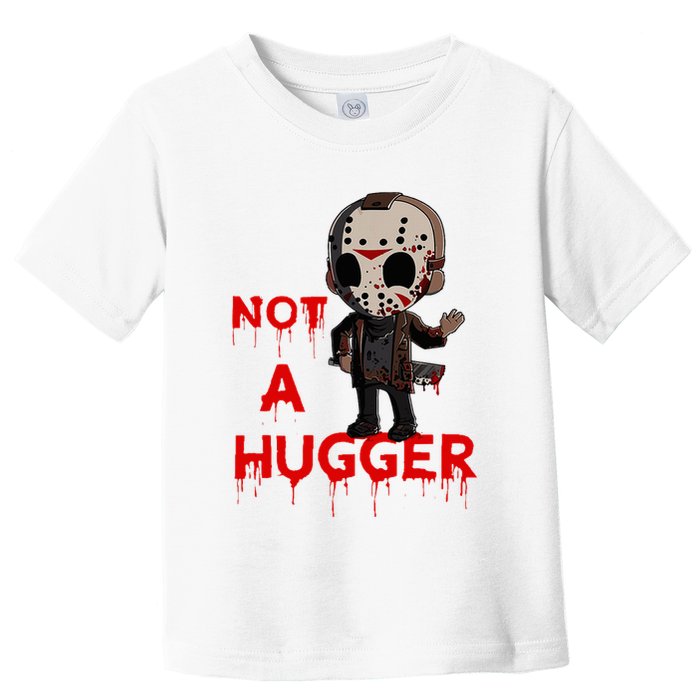 Not A Hugger Funny Jason Friday The 13th Funny Hugger Toddler T-Shirt