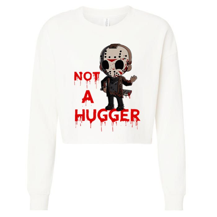 Not A Hugger Funny Jason Friday The 13th Funny Hugger Cropped Pullover Crew
