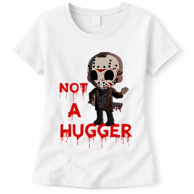 Not A Hugger Funny Jason Friday The 13th Funny Hugger Womens T-Shirt