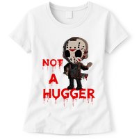 Not A Hugger Funny Jason Friday The 13th Funny Hugger Womens T-Shirt