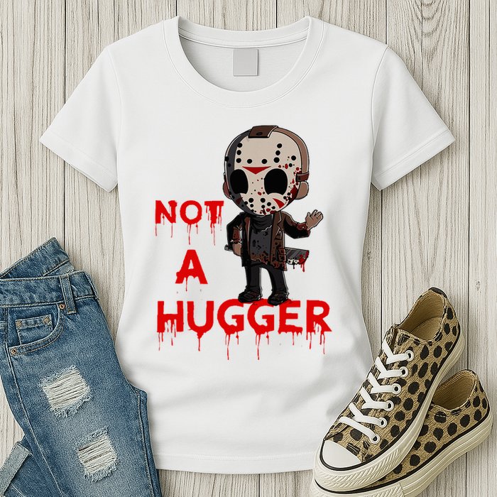 Not A Hugger Funny Jason Friday The 13th Funny Hugger Womens T-Shirt